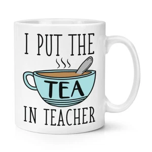 I Put The Tea In Teacher 10oz Mug Cup Joke School Worlds Best Awesome Funny - Picture 1 of 1