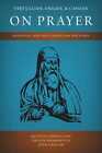 Tertullian Origen And Cassian On Prayer Essential Ancient Christian Writings Yd