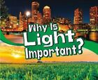 Why Is Light Important? by Mari Schuh 9781474786676 | Brand New