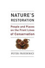 Nature's Restoration : People And Places On The Front Lines Of Co