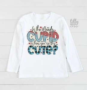 Who Needs Cupid When You're This Cute T-Shirt, Valentine's Day Shirt, Valentines - Picture 1 of 5
