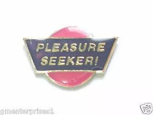 Pleasure Seeker Sayings Pin - Picture 1 of 1