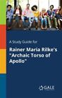 Ein Studienführer für Rainer Maria Rilkes ""Archaischer Torso des Apollo"", brandneu,...