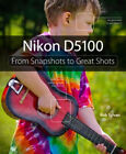 Nikon D5100 : From Snapshots To Great Shots Paperback Rob Sylvan