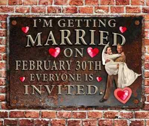 I'm getting married on February 30th everyone is invited funny 8 X 12 metal sign - Picture 1 of 1