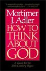 How To Think About God: A Guide For The 20Th-Century Pagan (Paperback Or Softbac