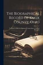 The Biographical Record of Knox County, Ohio: To Which Is Added an Elaborate Com