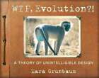 WTF, Evolution?!: A Theory of Unintelligible Design by Workman Publishing: New