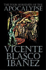 Vicente Blasco  The Four Horsemen of the Apocalypse by Vicente Blasc (Paperback)