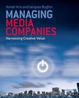 Managing Media Companies : Harnessing Creative Value, Paperback By Aris, Anne...