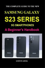 Godwin Aisosa The Complete Guide to the New Samsung Galaxy S23 Serie (Tascabile)