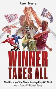 Winner Takes All - The History of the EFL Football Championship Play Off Final - Picture 1 of 2