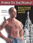 Power to the People!: Russian Strength Training Secrets for Every American by Pa