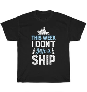 This Week I Don't Give A Ship Cruise Trip Vacation Cruising Lover T-shirt Gift - Picture 1 of 4