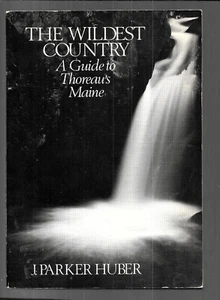 THE WILDEST COUNTRY: THOREAU'S MAINE by J. Parker Huber (1999, Paperback) - Bild 1 von 2