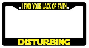 Black License Plate Frame I FIND YOUR LACK OF FAITH DISTURBING Auto Accessory 73 - Picture 1 of 1