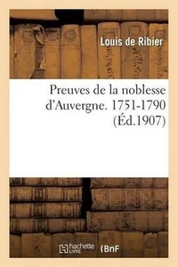 Preuves de la Noblesse d'Auvergne. 1751-1790 by Louis de Ribier (French) Paperba - Bild 1 von 1