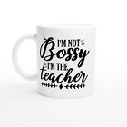 I?m Not Bossy I?m The Teacher 11oz White Coffee Mug Teacher Mug Funny Teache