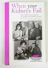 When Your Kidneys Fail The easy to use resource for people with kidney disease