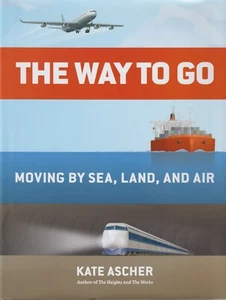 The Way To Go, Moving by Sea, Land, Air - Kate Ascher -Brand New Large Hardcover - Picture 1 of 1