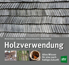 Holzverwendung Altes Wissen für eine nachhaltige Zukunft Holzarten Buch