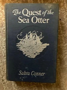 The Quest Of The Sea Otter by Sabra Conner HC 1st 1927 signed - Picture 1 of 3