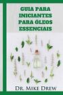 Guia Para Iniciantes Para Oleos Essenciais by Dr Mike Drew (Portuguese) Paperbac