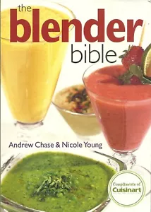THE BLENDER BIBLE BY CUISINART SOFTCOVER COOKBOOK BY ANDREW CHASE & NICOLE YOUNG - Picture 1 of 2