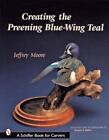 Creating The Preening Blue Wing Teal By Jeffrey Moore English Paperback Book