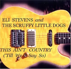 This Aint Country Till We Say So By Eli Stevens And Scruffy Little Dogs On - Picture 1 of 5