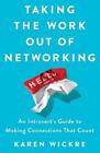 Karen Wickre Taking The Work Out Of Networking (Hardback)