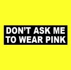 Funny 'DON'T ASK ME TO WEAR PINK' goth girl decal BUMPER STICKER witch vampire