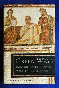 Greek Ways How the Greeks Created Western Civilization Bruce Thornton HC/DJ 2000 - Picture 1 of 1