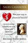 Sales Casanova Woo Your Way To Financial Success By Michael Todd Jewell Engli