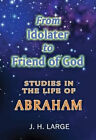 De Idolater Pour Ami (E) De Dieu : Studies En la Vie De Abraham en J