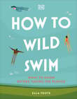 How To Wild Swim: What To Know Before Taking The Plunge By Ella Foote: Used