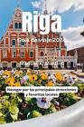 Riga Gua De Viaje 2024: Navegar Por Las Principales Atracciones Y Favoritos Loca