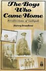 HARVEY BRAODBENT The Boys Who Came Home: Recollections of Gallipoli 1990 SC Book
