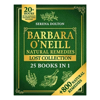 Barbara O'Neill Natural Herbal Remedies Lost Collection: Over 800 Natural Remedi - image 1 of 2