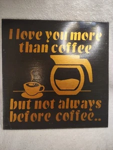 I Love You More Than Coffee But Not Always Before Coffee Wood Wall Sign 13" Art - Picture 1 of 4