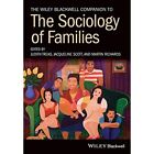 The Wiley Blackwell Companion To The Sociology Of Famil   Paperback New Treas J