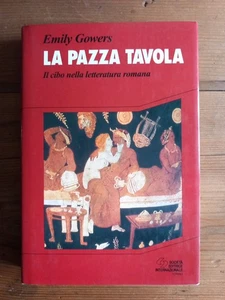 EMILY GOWERS - LA PAZZA TAVOLA. Il cibo nella letteratura romana - SEI 1996 - Foto 1 di 5