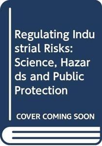 Regulierung industrieller Risiken: Wissenschaft, Gefahren und öffentlicher Schutz