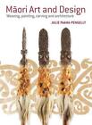 Maori Art And Design: Weaving, Painting, Carving And Architecture By Julie Paama