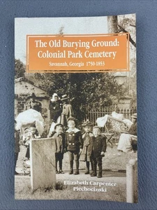 THE OLD BURYING GROUND: Colonial Park Cemetery- Savannah, Georgia **Signed Copy - Imagen 1 de 10