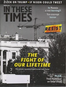 In These Times March 2017 Donald Trump, Resistance, Nixon, Climate Movement   (M - Picture 1 of 1