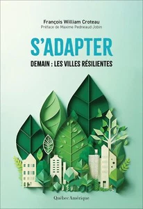 S’adapter: Demain : les villes resilientes - Francoia William Croteau - FRENCH - Bild 1 von 1