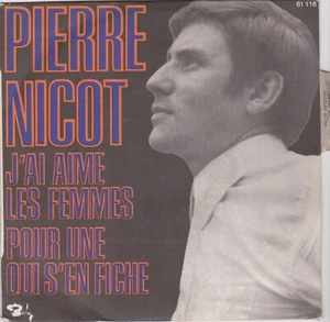 PIERRE NICOT J'AI AIME LES FEMMES / POUR UNE QUI S'EN FICHE FRENCH 45 SINGLE - Bild 1 von 1