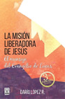 Daro Lpez La Mision Liberadora de Jess (Paperback)