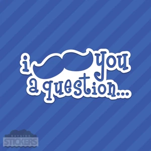 I Mustache You A Question Vinyl Decal Sticker - Picture 1 of 2